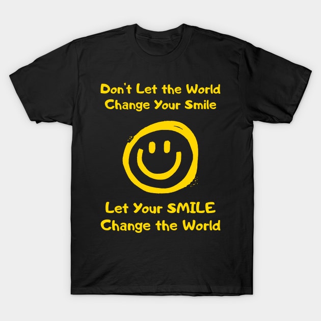 Let Your Smile Change the World T-Shirt by Rusty-Gate98